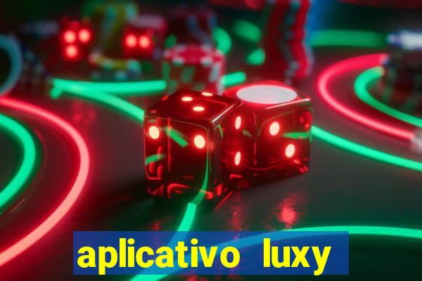 aplicativo luxy como funciona